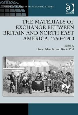 Materials of Exchange between Britain and North East America, 1750-1900 -  Daniel Maudlin,  Robin Peel