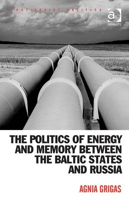 Politics of Energy and Memory between the Baltic States and Russia -  Agnia Grigas