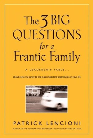 The 3 Big Questions for a Frantic Family - Patrick M. Lencioni