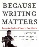 Because Writing Matters -  National Writing Project, Carl Nagin