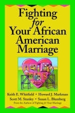 Fighting for Your African American Marriage - Keith E. Whitfield, Howard J. Markman, Scott M. Stanley, Susan L. Blumberg