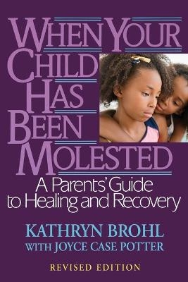 When Your Child Has Been Molested - Kathryn Brohl, Joyce Case Potter