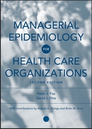 Managerial Epidemiology for Health Care Organizations - Peter J. Fos, David J. Fine