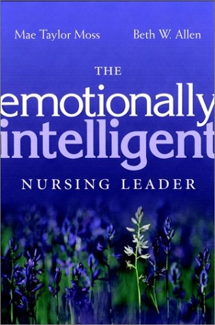 The Emotionally Intelligent Nurse Leader - Mae Taylor Moss
