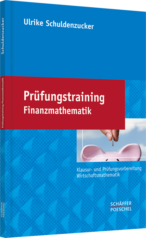 Prüfungstraining Finanzmathematik - Ulrike Schuldenzucker