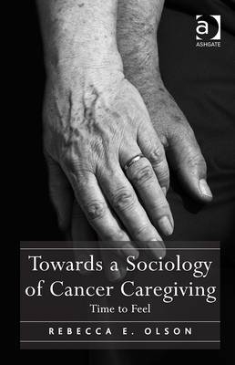 Towards a Sociology of Cancer Caregiving -  Rebecca E. Olson