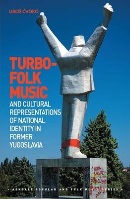 Turbo-folk Music and Cultural Representations of National Identity in Former Yugoslavia -  Uros Cvoro
