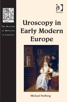 Uroscopy in Early Modern Europe -  Michael Stolberg