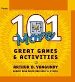 101 More Great Games and Activities - Arthur B. VanGundy, Robert Alan Black, Holly M. O′Neill