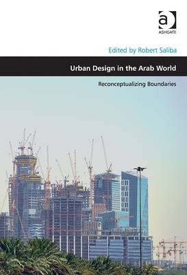 Urban Design in the Arab World -  Robert Saliba