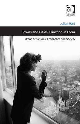 Towns and Cities: Function in Form -  Julian Hart