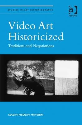 Video Art Historicized -  Malin Hedlin Hayden