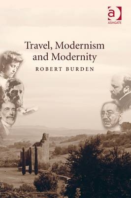 Travel, Modernism and Modernity -  Robert Burden