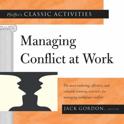 Pfeiffer′s Classic Activities for Managing Conflict at Work - 