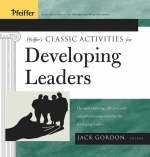 Pfeiffer's Classic Activities for Developing Leaders - Jack Gordon