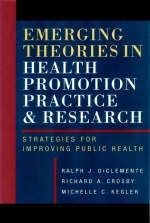Emerging Theories in Health Promotion Practice and Research - Ralph J. DiClemente, Richard A. Crosby, Michelle C. Kegler