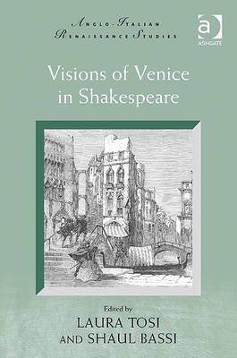 Visions of Venice in Shakespeare -  Shaul Bassi,  Laura Tosi