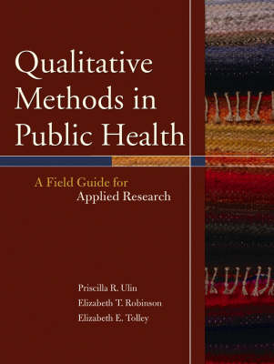 Qualitative Methods in Public Health - Priscilla Ulin, Elizabeth T. Robinson, Elizabeth E. Tolley