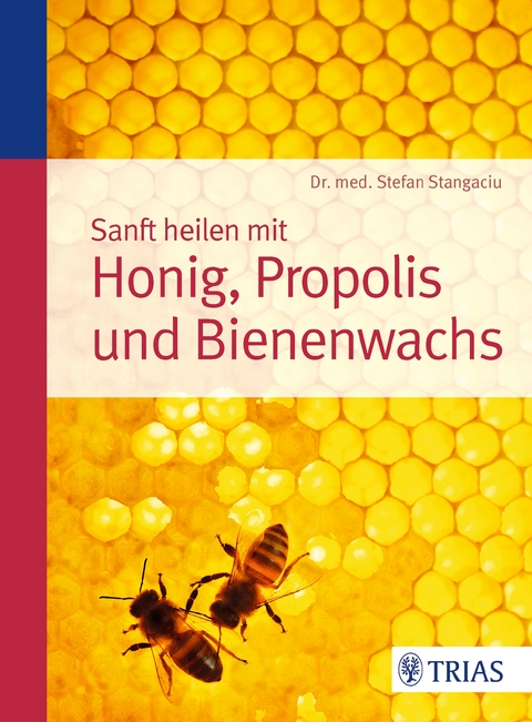 Sanft heilen mit Honig, Propolis und Bienenwachs - Stefan Stangaciu