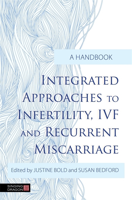 Integrated Approaches to Infertility, IVF and Recurrent Miscarriage - 