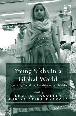 Young Sikhs in a Global World -  Knut A. Jacobsen,  Kristina Myrvold