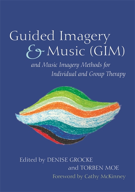 Guided Imagery & Music (GIM) and Music Imagery Methods for Individual and Group Therapy - 