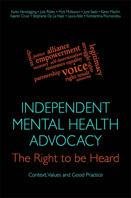 Independent Mental Health Advocacy - The Right to Be Heard -  Laura Able,  Kaaren Cruse,  Stephanie De La Haye,  Karen Machin,  Mick McKeown,  Karen Newbigging,  Konstantina Poursanidou,  Julie Ridley,  June Sadd