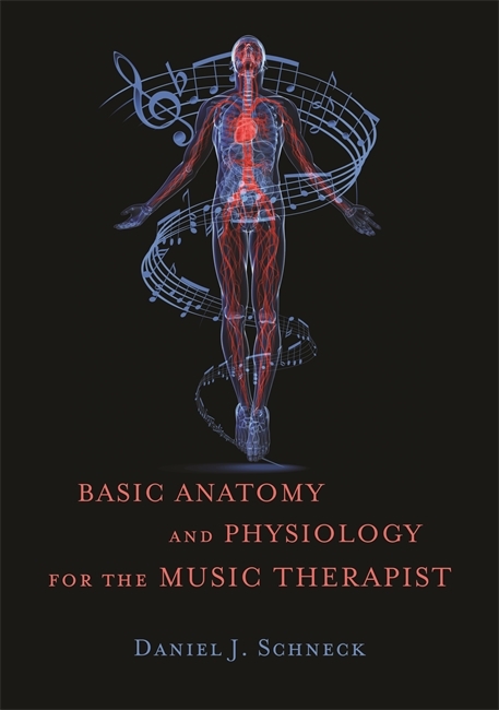 Basic Anatomy and Physiology for the Music Therapist -  Daniel J. Schneck
