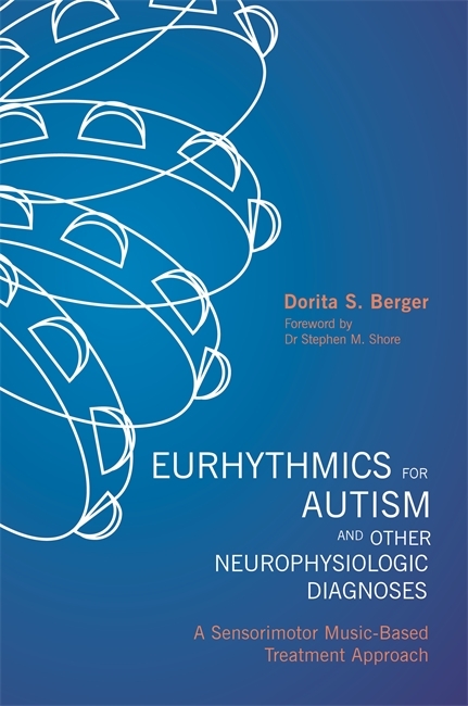 Eurhythmics for Autism and Other Neurophysiologic Diagnoses -  Dorita S. Berger