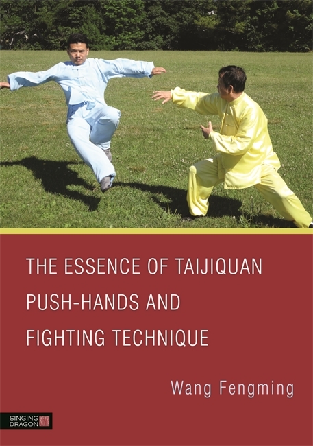 Essence of Taijiquan Push-Hands and Fighting Technique -  Fengming Wang