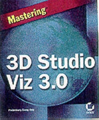 Mastering 3D Studio VIZ 3.0 - George Omura