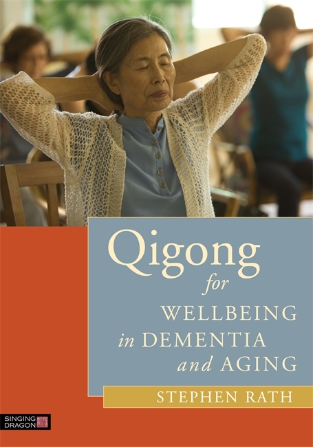 Qigong for Wellbeing in Dementia and Aging -  Stephen Rath