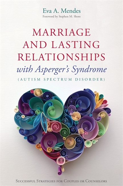 Marriage and Lasting Relationships with Asperger's Syndrome (Autism Spectrum Disorder) -  Eva A. Mendes