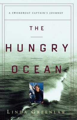 The Hungry Ocean: a Swordboat Captain's Journey - Linda Greenlaw