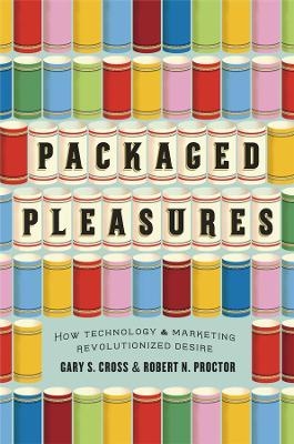 Packaged Pleasures - Gary S. Cross, Robert N. Proctor