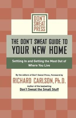 The Don't Sweat Guide to Your New Home - Editors of Don't Sweat Press