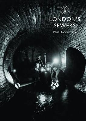 London s Sewers -  Paul Dobraszczyk