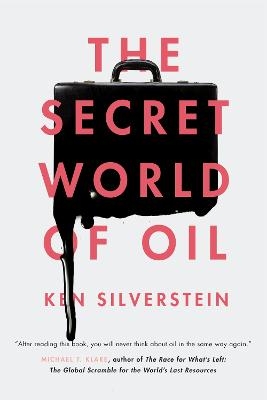 The Secret World of Oil - Ken Silverstein