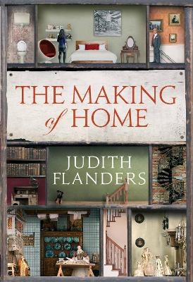 The Making of Home - Judith Flanders