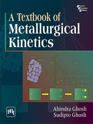 A Textbook of Metallurgical Kinetics - Ahindra Ghosh, Sudipto Ghosh