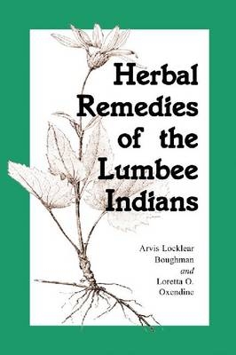 Herbal Remedies of the Lumbee Indians - Arvis Locklear Boughman, Loretta O. Oxendine