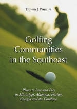 Golfing Communities in the Southeast - Dennis J. Phillips