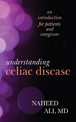 Understanding Celiac Disease - Naheed Ali