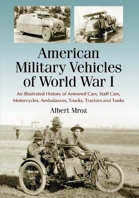 American Military Vehicles of World War I - Albert Mroz