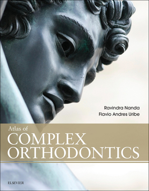 Atlas of Complex Orthodontics - E-Book -  Ravindra Nanda,  Flavio Andres Uribe