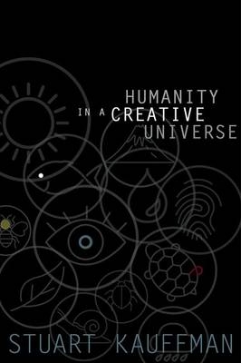 Humanity in a Creative Universe -  Stuart A. Kauffman