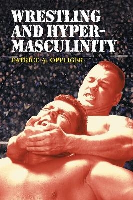 Wrestling and Hypermasculinity - Patrice A. Oppliger