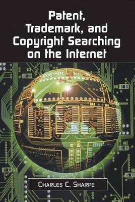 Patent, Trademark and Copyright Searching on the Internet - Charles C. Sharpe