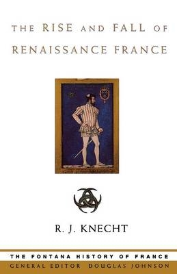 Rise and Fall of Renaissance France (Text Only) -  R. J. Knecht