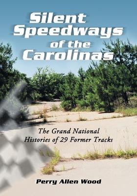 Silent Speedways of the Carolinas - Perry Allen Wood